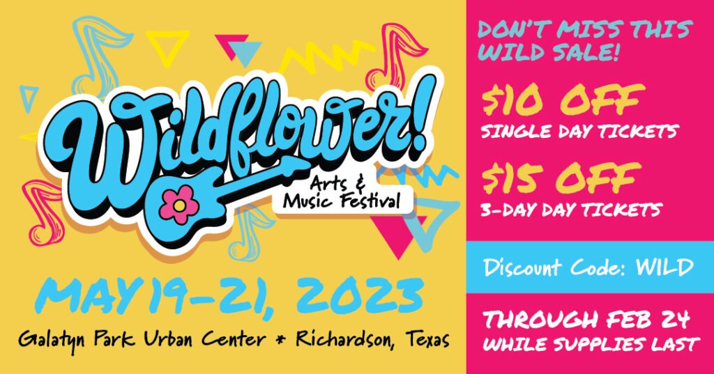 Wildflower! Arts & Music Festival in Richardson WILD Ticket Promo 2023